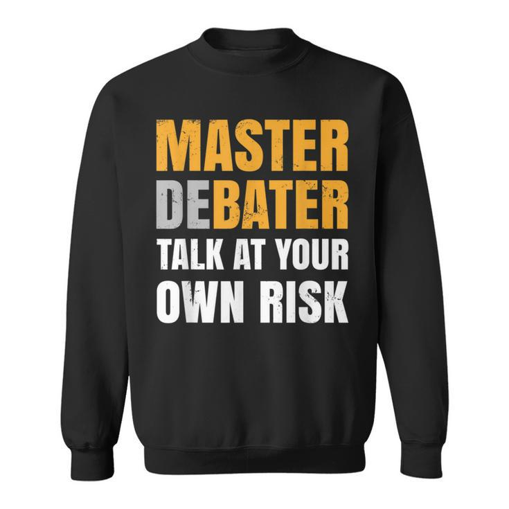 Debater Talk At You Own Risk Sweatshirt