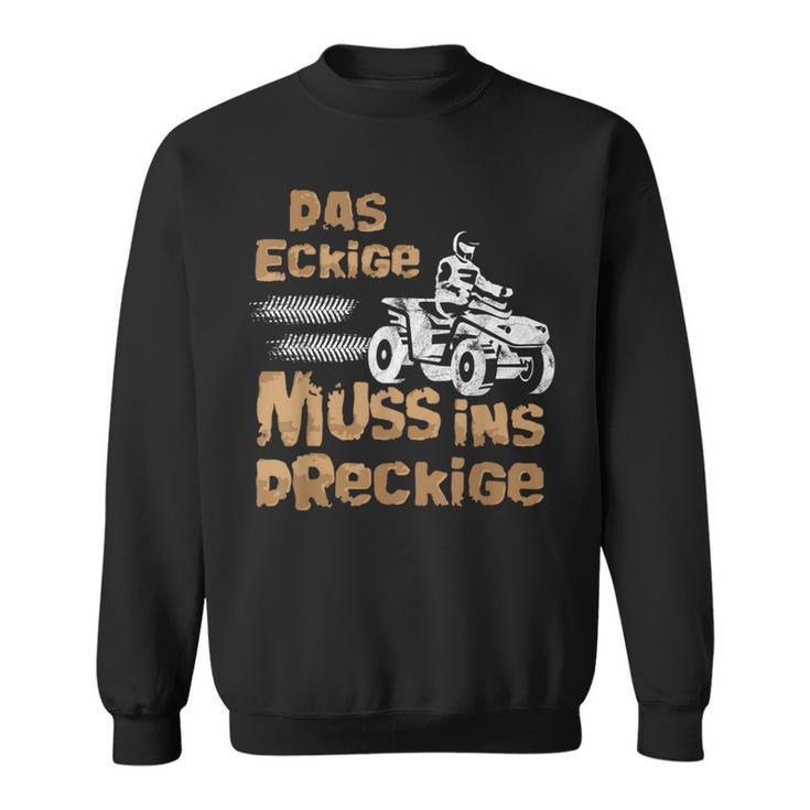 Der Eckige Muss Ins Dirckige Quad German Language Sweatshirt
