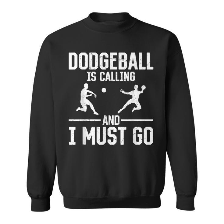 Dodgeball Dodgeball Is Calling And I Must Go Sweatshirt