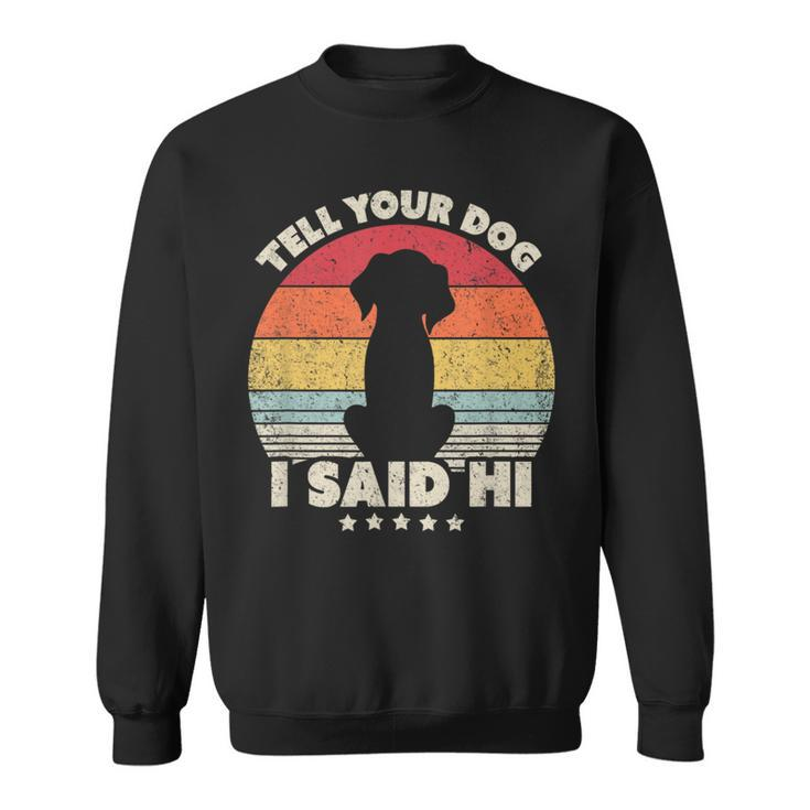 Dog Tell Your Dog I Said Hi Retro Style Sweatshirt