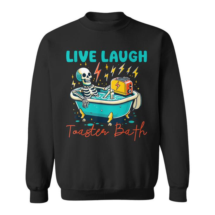 Dread Optimism Humor Live Laugh Toaster Bath Skeleton Sweatshirt