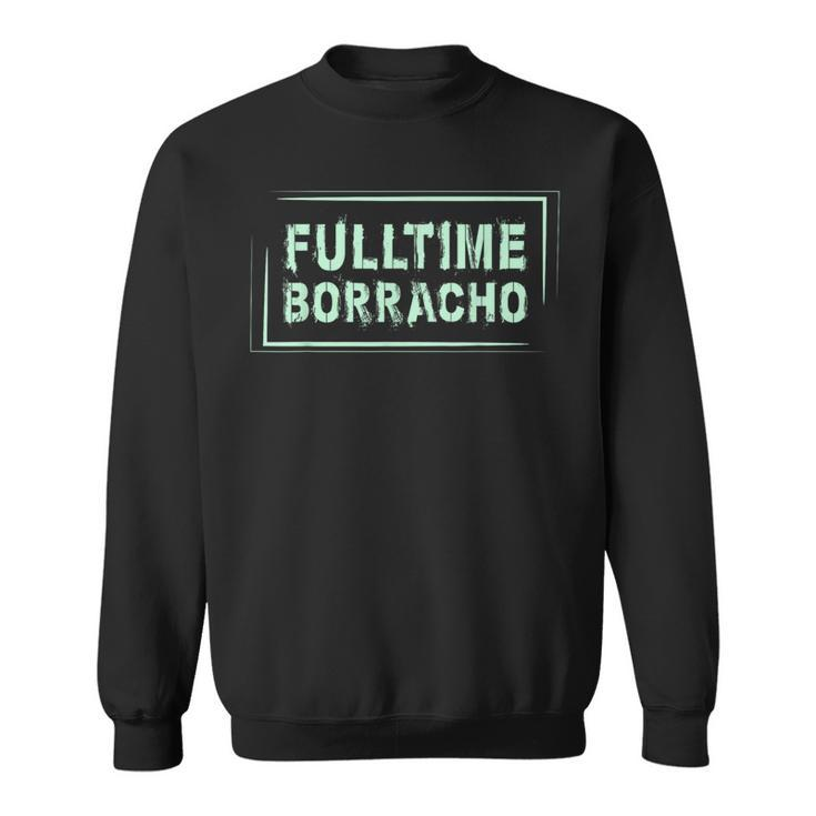 Drinking T Fulltime Borracho Spanish Word Sweatshirt