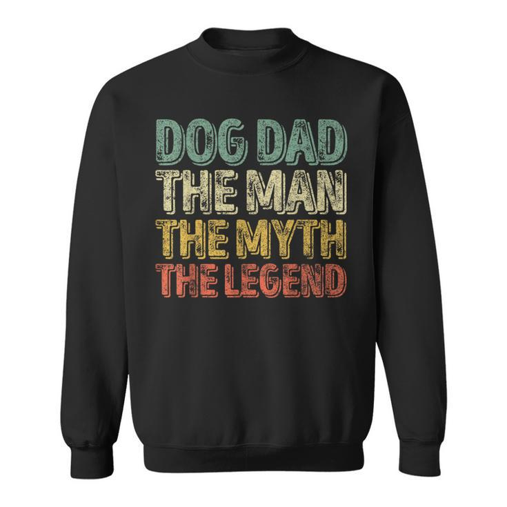 Father's Day Dog Dad The Man The Myth The Legend Sweatshirt