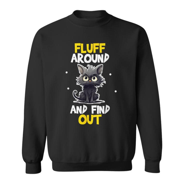Fluff Around And Find Out Cat Lovers Cute Sarcasm Sweatshirt