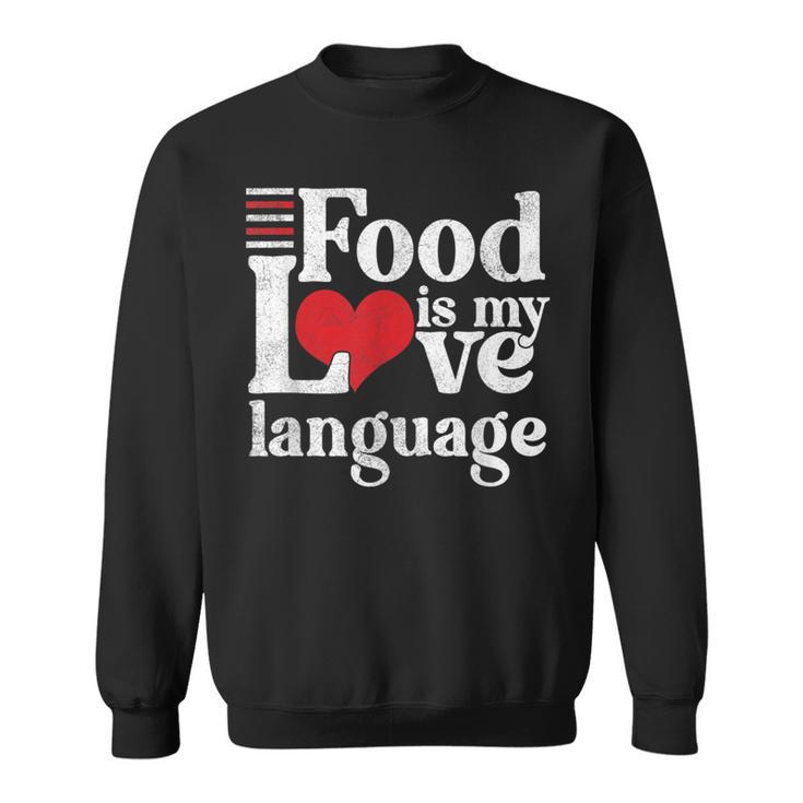 Food Is My Love Language Foodie Gourmet Sweatshirt