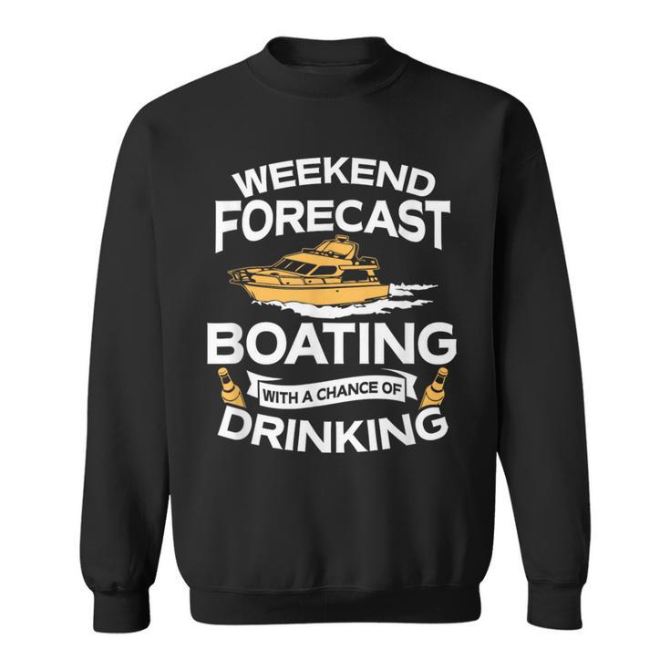 Weekend Forecast Boating With A Chance Of Drinking Sweatshirt