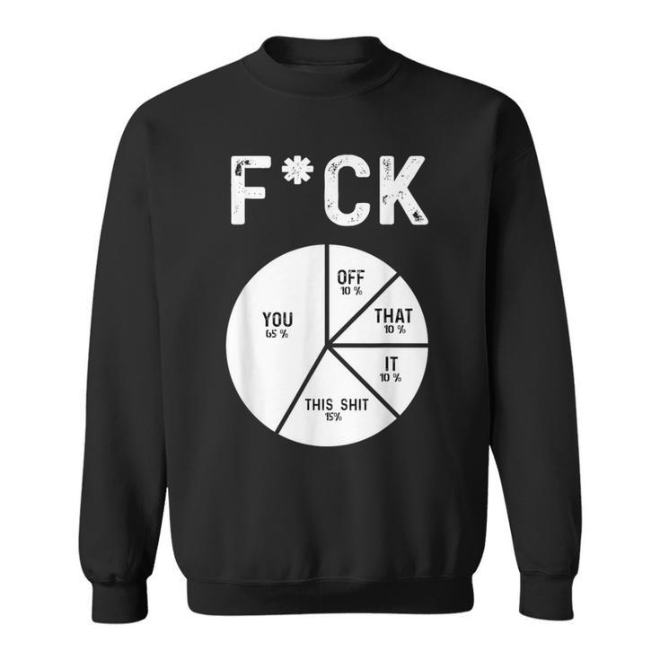 Fuck You Fuck That Fuck Off Adult Humor Pie Chart Sweatshirt