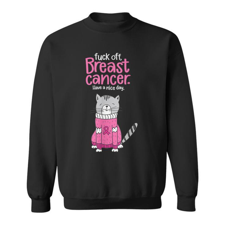 Fuck Off Breast Cancer Have A Nice Day Cat Sweatshirt