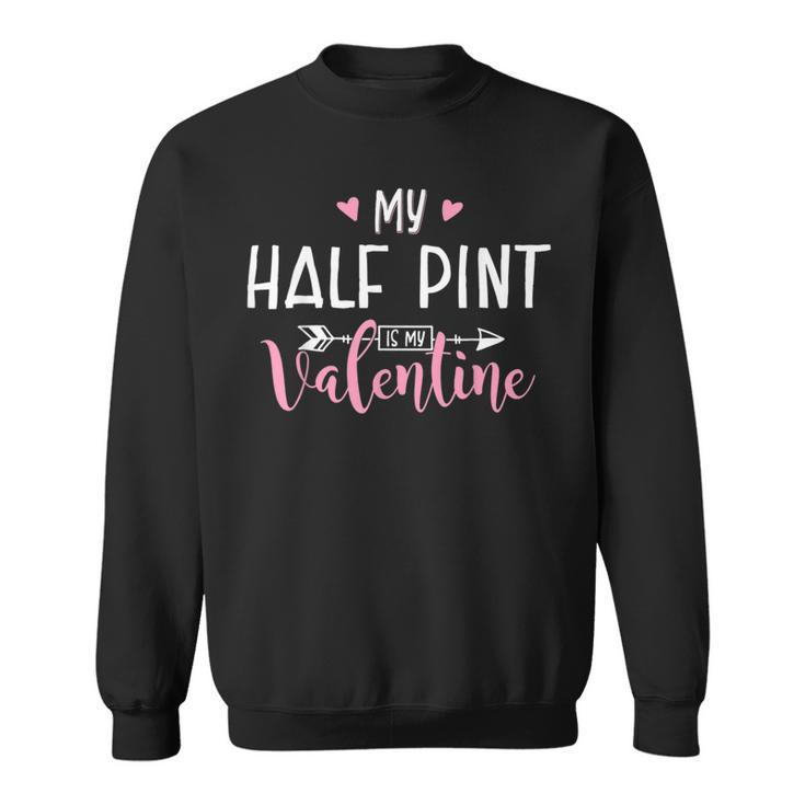 My Half Pint Is My Valentine Party Sweatshirt