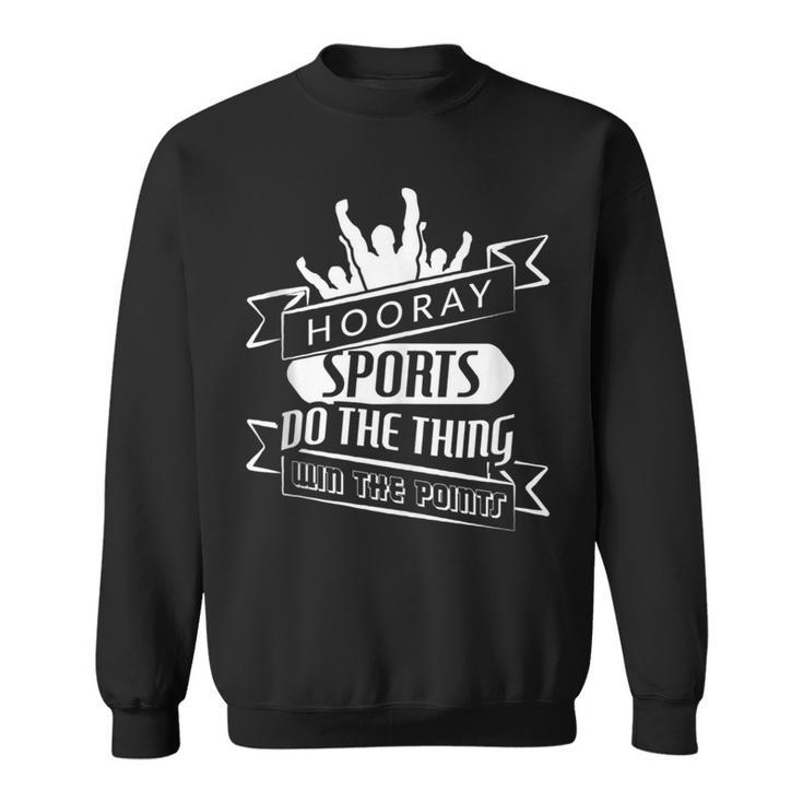 Hooray Sports Do The Thing Win The Points Sweatshirt