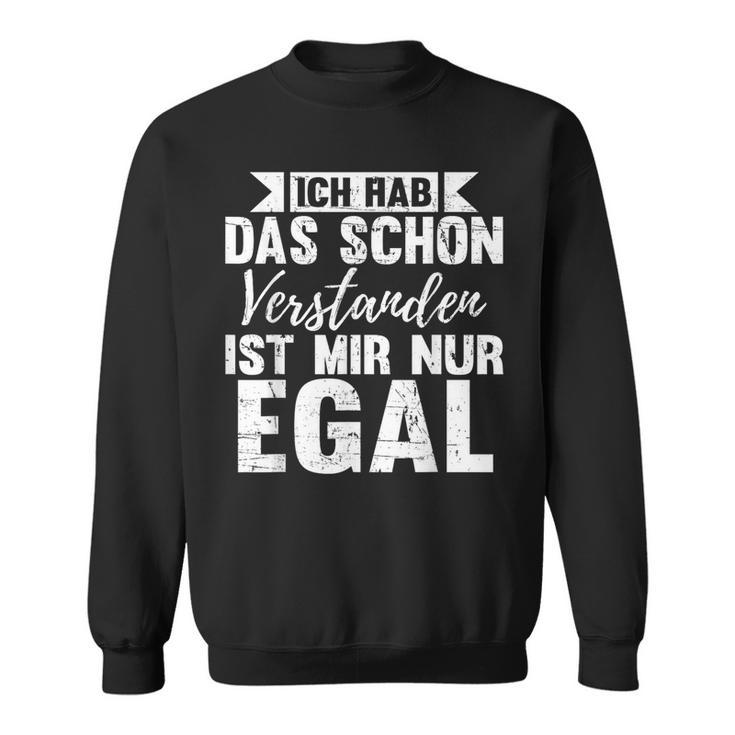 Ich Hab Das Schon Understands Ist Mir Nur Egal Sweatshirt