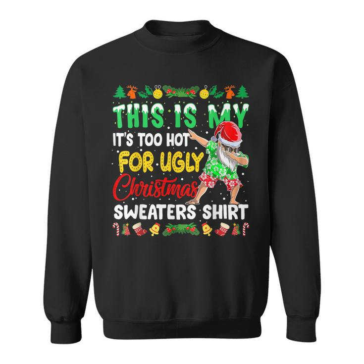 This Is My It's Too Hot For Ugly Christmas Sweaters Sweatshirt