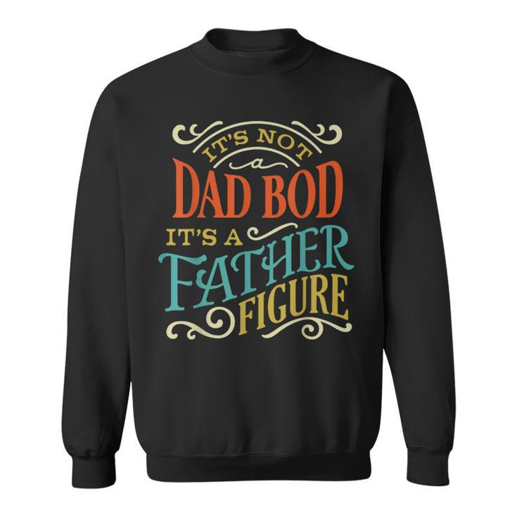 Its Not Dad Bod Father Figure Fathers Day Vintage Mens Sweatshirt