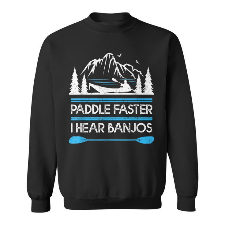 Kayaking Paddle Faster I Hear Banjos Sweatshirt