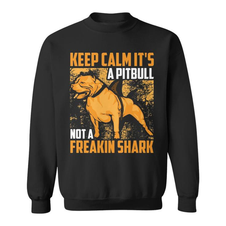 Keep Calm It's A Pitbull Not Freakin Shark Sweatshirt