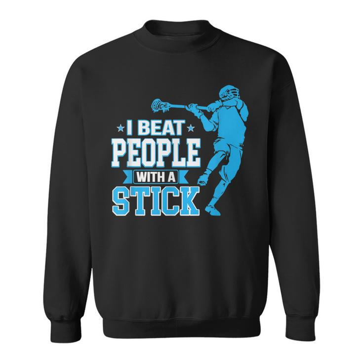 Lacrosse Player I Beat People With A Stick Sweatshirt
