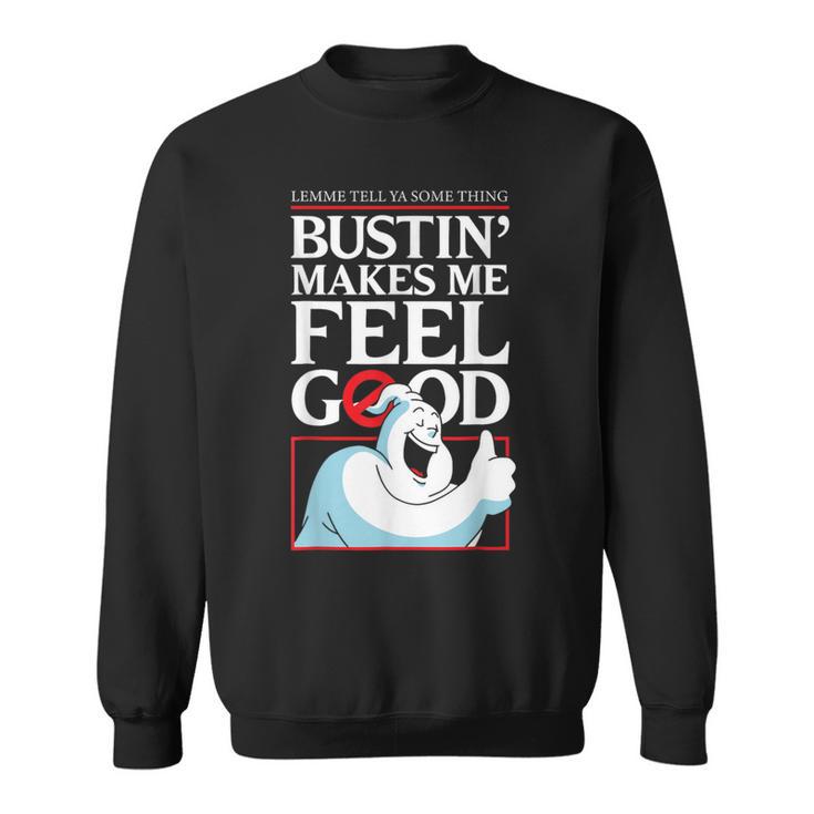 Lemme Tell Ya Something Bustin' Makes Me Feel Good Sweatshirt