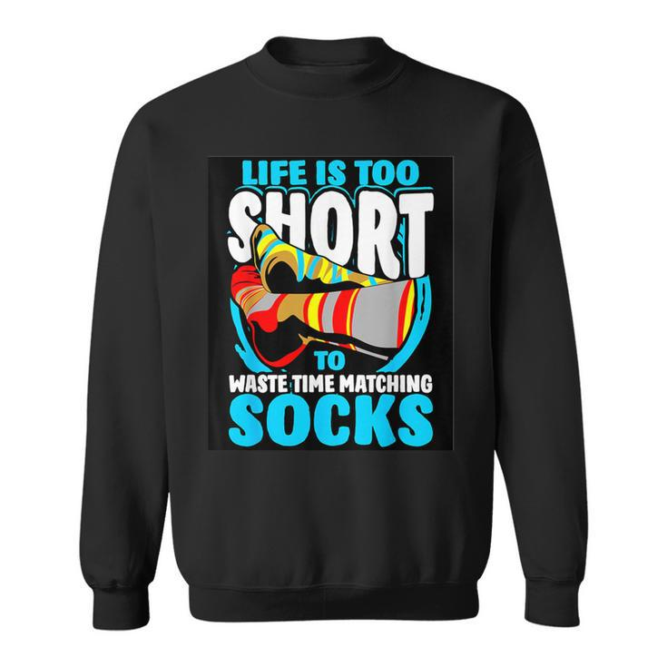 Life Is Too Short To Waste Time Matching Socks Sweatshirt