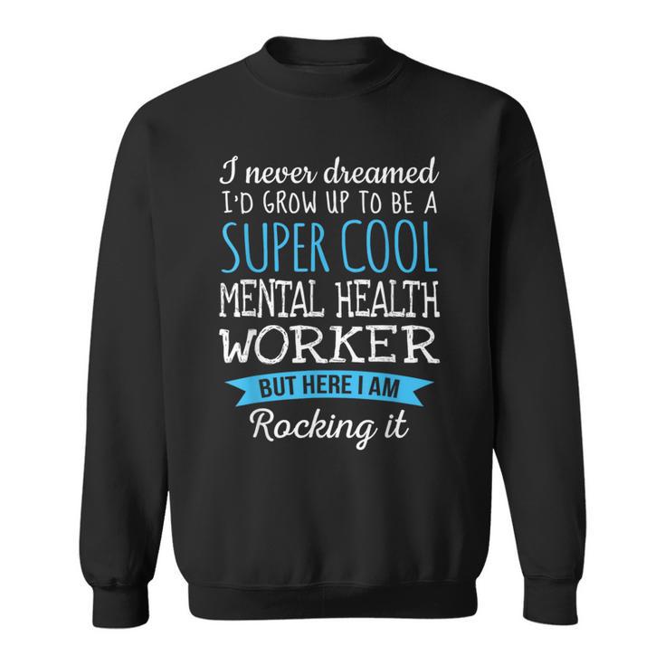 Mental Health Worker Appreciation Sweatshirt