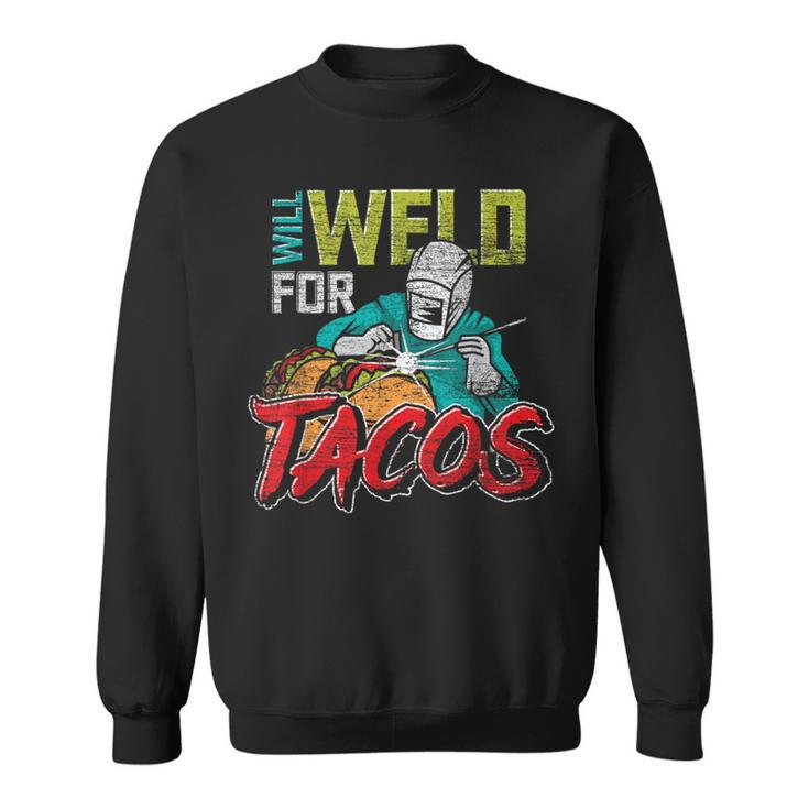 Mexican Food Lover Welder Will Weld For Tacos Welding Sweatshirt