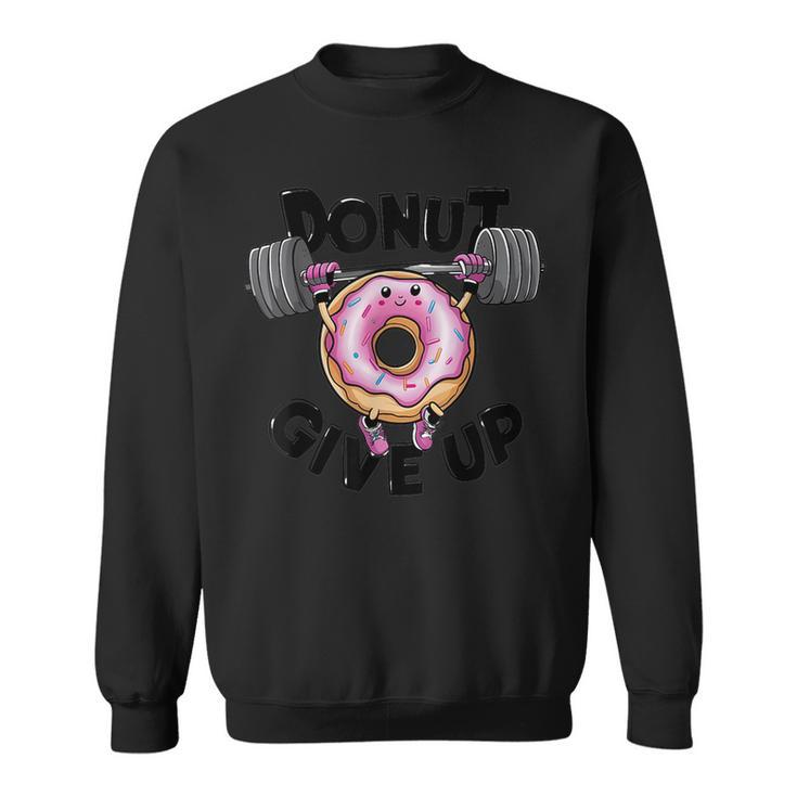 Motivational Saying Donut Give Up For Gym Lifting Men Sweatshirt