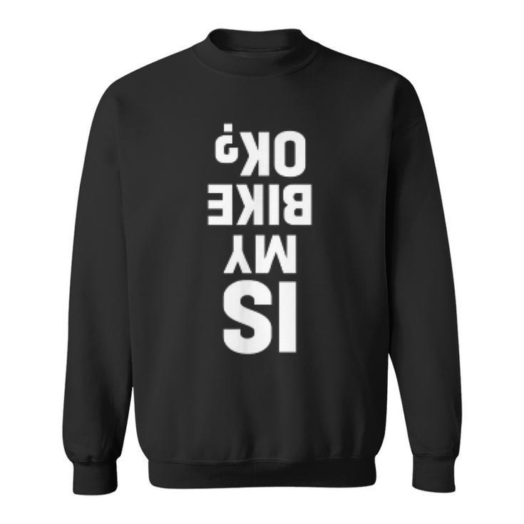 Motocross Dirt Bike Is My Bike Ok Sweatshirt