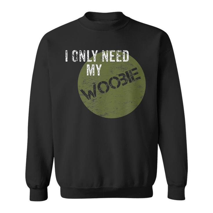 I Only Need My Woobie Military Veteran Humor Sweatshirt