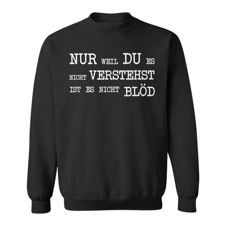 Nur Weil Du Es Nichterststst Ist Es Nicht Blöd Sweatshirt