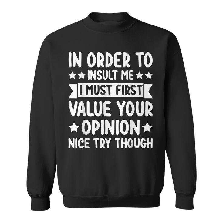 In Order To Insult Me Joke Sarcastic Sweatshirt
