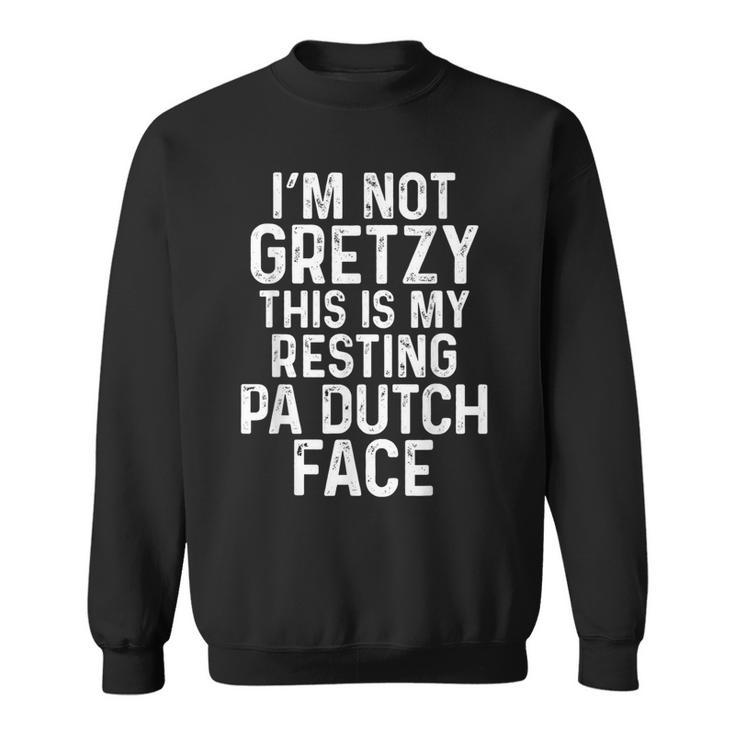 Pa Dutch I'm Not Gretzy Grumpy Old Amish Family Jokes Sweatshirt