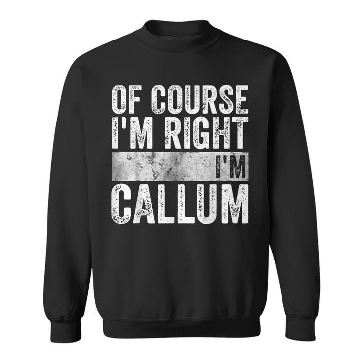 Personalized Name Of Course I'm Right I'm Callum Sweatshirt