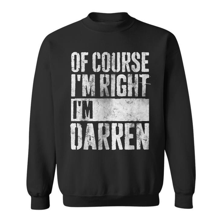 Personalized Name Of Course I'm Right I'm Darren Sweatshirt