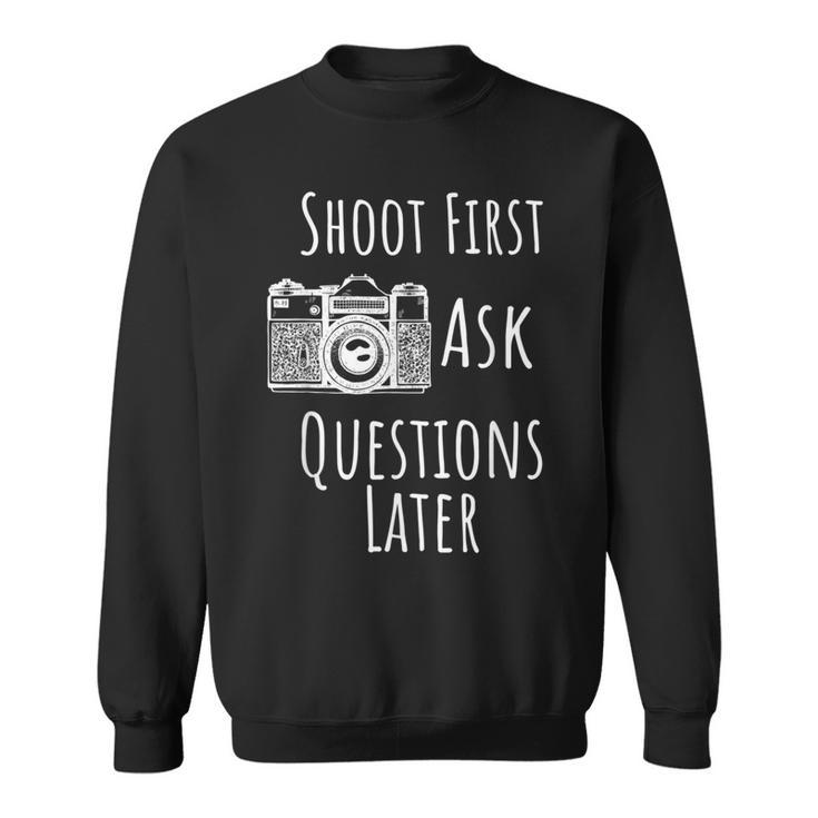 Photography Shoot First Ask Questions Later Sweatshirt