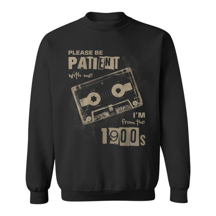 Please Be Patient With Me I'm From The 1900S Music Sweatshirt