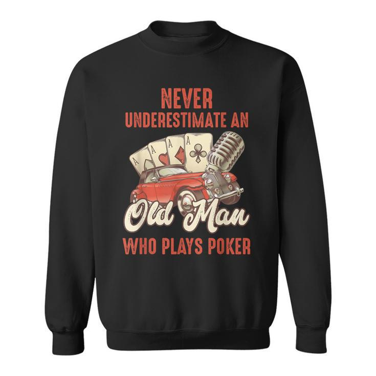 Poker Never Underestimate An Old Man Who Plays Poker Sweatshirt