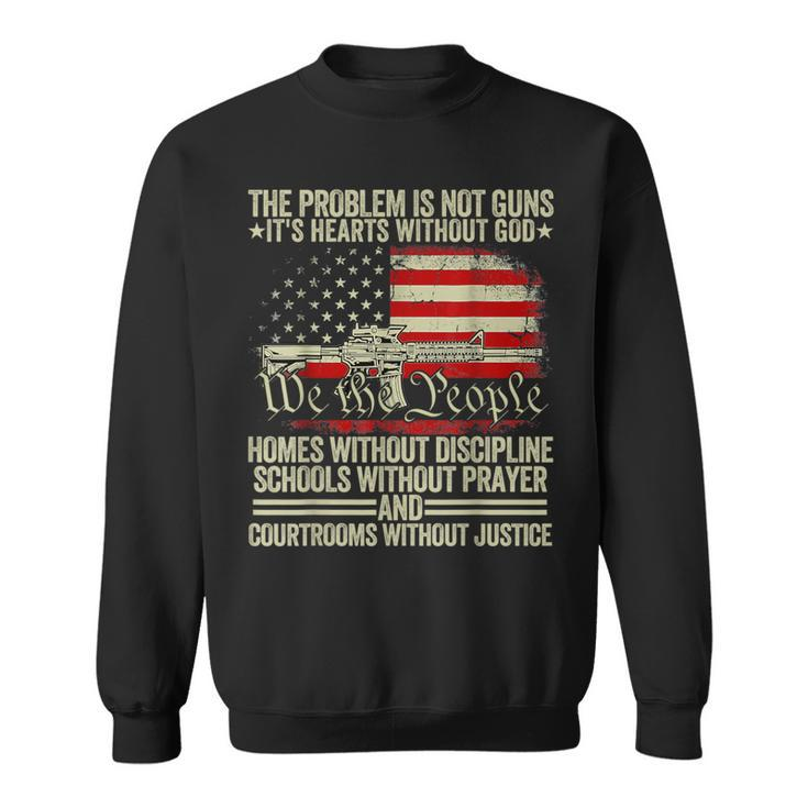 The Problem Is Not Guns It's Hearts Without God Sweatshirt
