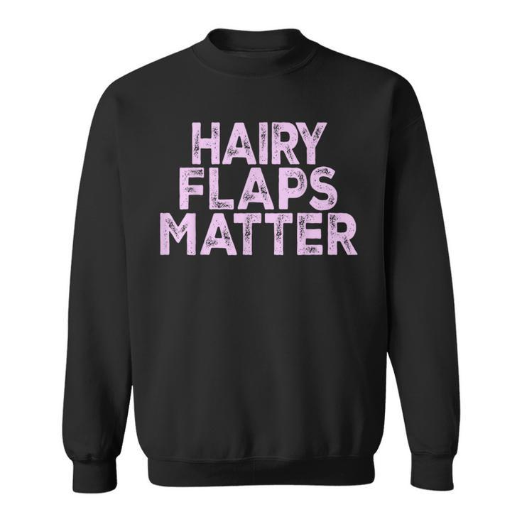 Saying Hairy Flaps Matter Rude Joke Naughty Womens Sweatshirt