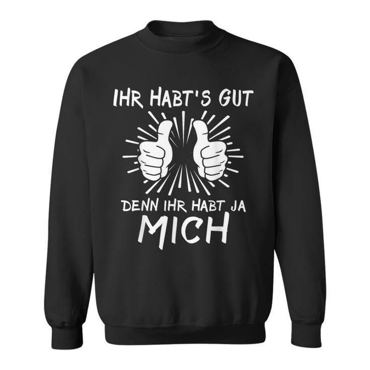 Saying Ihr Habts Gut Habt Mich Arbeitcollegen Sweatshirt