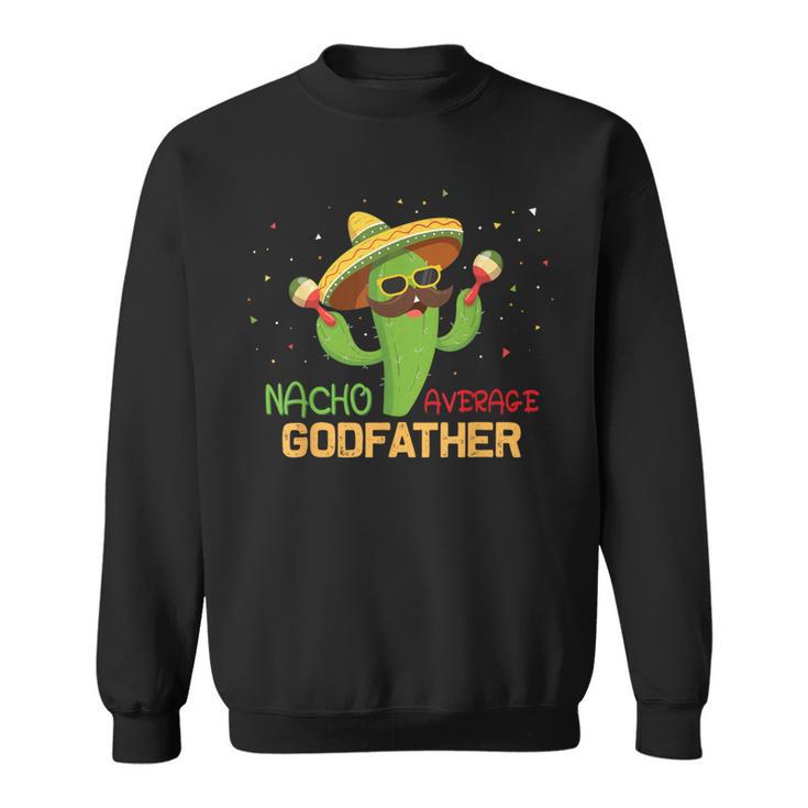 Saying Nacho Average Godfather Humor Mexican Men Sweatshirt