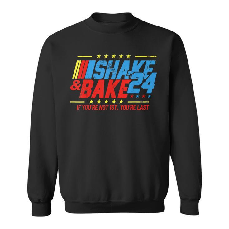 Shake And Bake 24 If You're Not 1St You're Last Sweatshirt