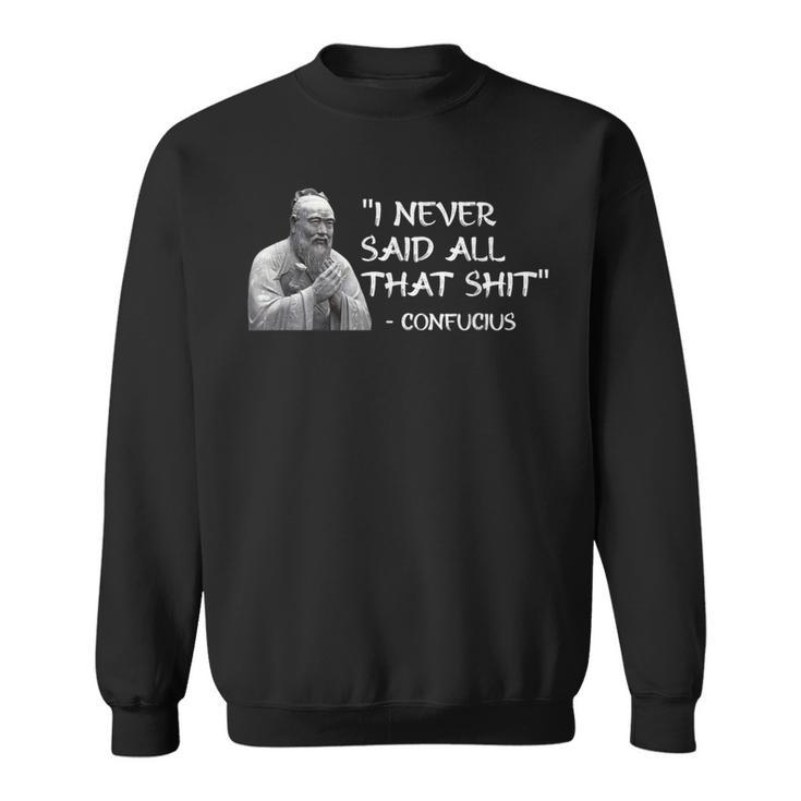 I Never Said All That Shit Confucius Sweatshirt