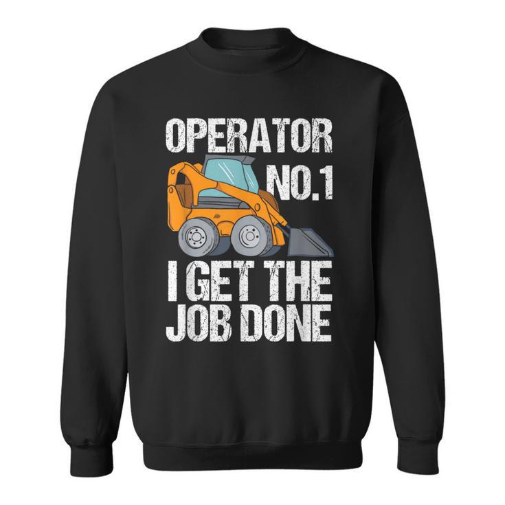 Skid Sr I Get The Job Done Hoe Operator Sweatshirt