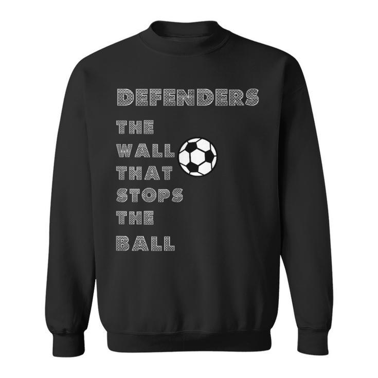 Soccer Quote Defenders The Wall Stops The Ball Sweatshirt