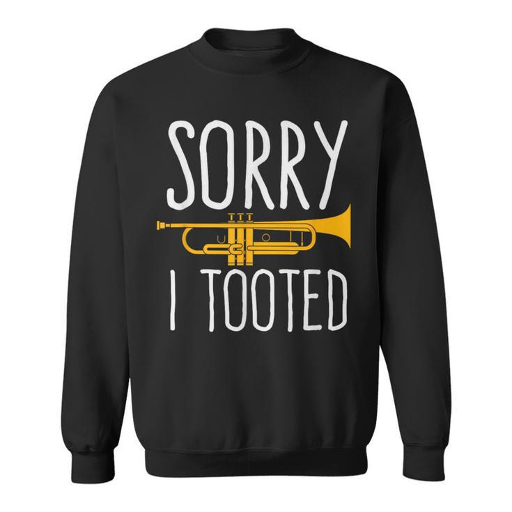 Sorry I Tooted Trumpet Band Sweatshirt