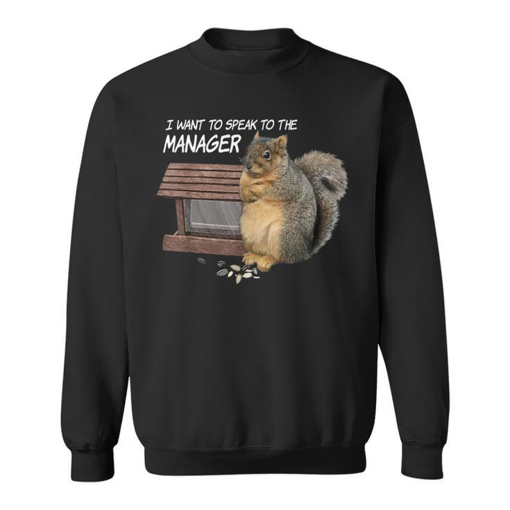 Squirrel I Want To Speak To The Manager Sweatshirt