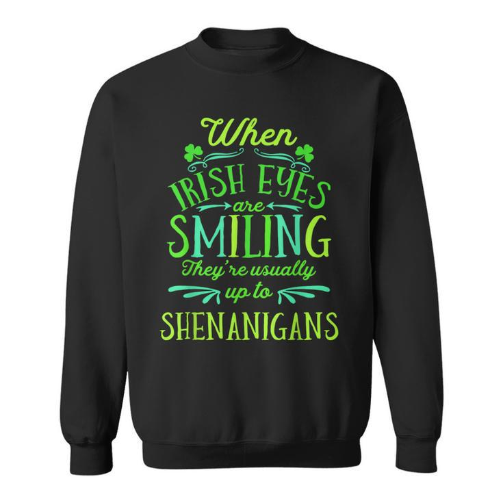 St Patrick's When Irish Eyes Are Smiling Shenanigans Sweatshirt