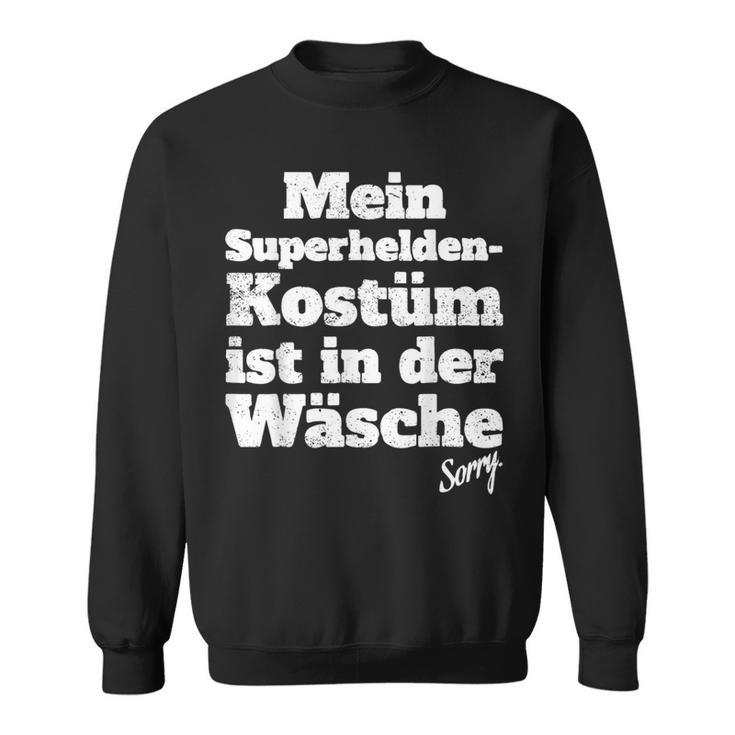 My Superhero Costume Ist In Der Wächen Sayings Sweatshirt