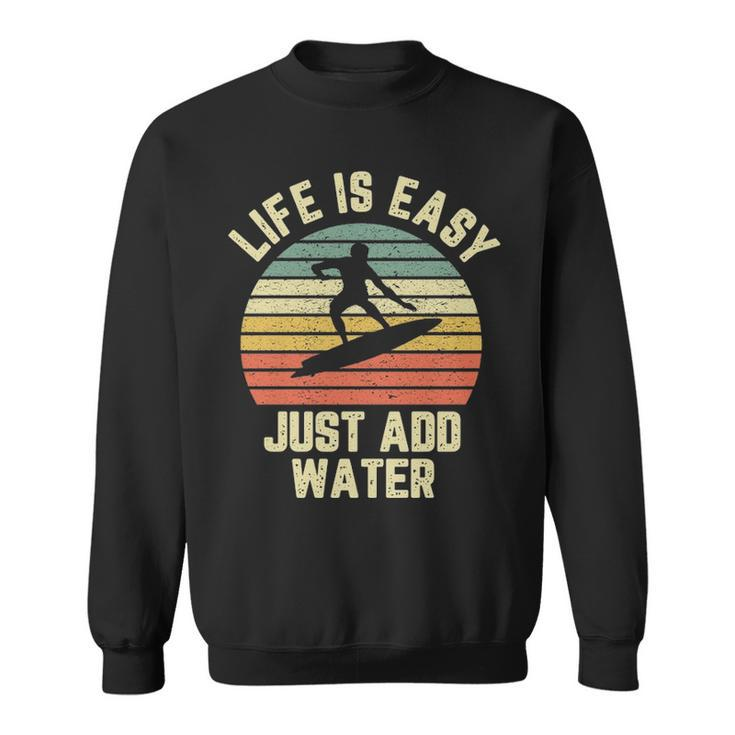 Surfing Life Is Easy Just Add Water Cool Surfer Sweatshirt