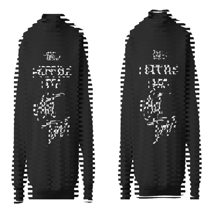 That's A Horrible Idea What Time Vintage Bad Decisions Sweatshirt
