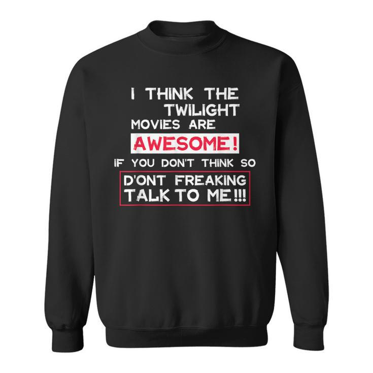 I Think The Twilight Movies Are Awesome Quote Sweatshirt